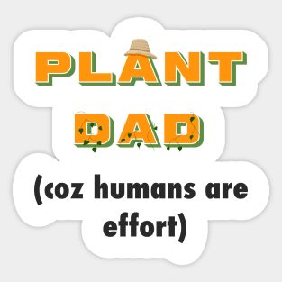 "humans are effort" - Funny Plant Dad Design Sticker